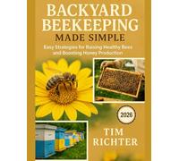 Backyard Beekeeping Made Simple: Easy Strategies for Raising Healthy Bees and Boosting Honey Production