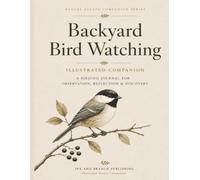 Backyard Bird Watching: Illustrated Companion: A Premium Birding Companion for Observation, Life Lists, Seasonal Discovery, Sketches & Nature Reflection