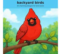 Backyard Birds: A Cute and Simple Coloring Book for Bird Lovers - 30 Charming Designs of Cardinals, Owls, Hummingbirds and More
