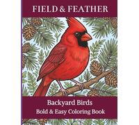 Backyard Birds Bold & Easy Coloring Book: Cozy Birdwatching Scenes to Color for Relaxation - A Calming Backyard Bird Coloring Book for Adults and Bird Lovers (Field & Feather)
