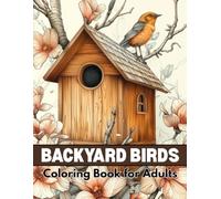 Backyard Birds Coloring Book for Adults: Relaxing and Therapeutic Coloring Pages Featuring Beautiful Backyard Birds