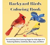 Backyard Birds Coloring Book: Fun and Easy Bird Coloring Pages for Kids Ages 4-8 Featuring Robins, Cardinals, Blue Jays, and More, gift for bird ... Gift for vacation, Holiday and Free Times.