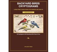 Backyard Birds Cryptograms: Large Print Secret Code Book for Seniors and Adults: 50 Relaxing Brain Games with Educational Bird Facts & Puns (Backyard Birds Large Print Puzzles)