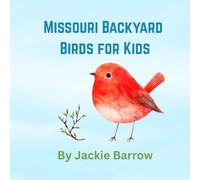 Backyard Birds in Missouri for Kids: A first bird identification picture book for children! (Miss Jackie's Nature Series for Kids)