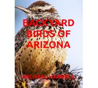 BACKYARD BIRDS OF ARIZONA (Wildlife of North America and other educational books.)