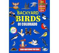 Backyard Birds Of Colorado: Bird watching guide and logbook with 30 backyard birds of Colorado for kids, teens and beginners - includes Bird pictures, ... guide information, journal, notes and more.