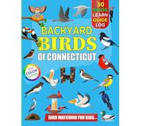 Backyard Birds Of Connecticut: Bird watching guide and logbook with 30 backyard birds of Connecticut for kids, teens and beginners - includes Bird ... guide information, journal, notes and more.