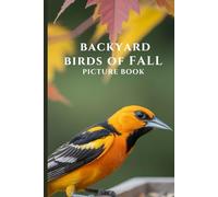 Backyard Birds of Fall: Picture Book For Alzheimer's Patients and Seniors with Dementia Memory Loss (Mindful Alzheimer's and Dementia Activities)