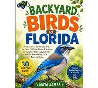 Backyard Birds of Florida: A Kid's Guide to 30 Amazing Birds - Fun Facts, Full-Color Photos & Activities for Young Bird Watchers Ages 6-12 | Includes Bird Watching Log & Backyard Bingo