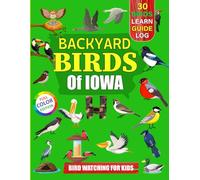 Backyard Birds Of Iowa: Bird watching guide and logbook with 30 backyard birds of Iowa for kids, teens and beginners - includes Bird pictures, Bird watching guide information, journal, notes and more.