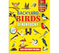 Backyard Birds Of Kentucky: Bird watching guide and logbook with 30 backyard birds of Kentucky for kids, teens and beginners - includes Bird pictures, ... guide information, journal, notes and more.