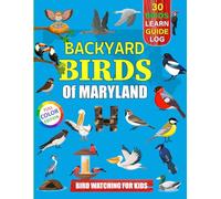 Backyard Birds Of Maryland: Bird watching guide and logbook with 30 backyard birds of Maryland for kids, teens and beginners - includes Bird pictures, ... guide information, journal, notes and more.