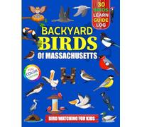 Backyard Birds Of Massachusetts: Bird watching guide and logbook with 30 backyard birds of Massachusetts for kids, teens and beginners - includes Bird ... guide information, journal, notes and more.