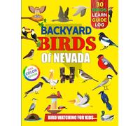 Backyard Birds Of Nevada: Bird watching guide and logbook with 30 backyard birds of Nevada for kids, teens and beginners - includes Bird pictures, ... guide information, journal, notes and more.