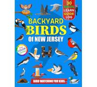 Backyard Birds Of New Jersey: Bird watching guide and logbook with 30 backyard birds of New Jersey for kids, teens and beginners - includes Bird ... guide information, journal, notes and more.