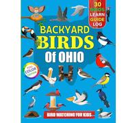 Backyard Birds Of Ohio: Bird watching guide and logbook with 30 backyard birds of Ohio for kids, teens and beginners - includes Bird pictures, Bird watching guide information, journal, notes and more.