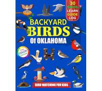 Backyard Birds Of Oklahoma: Bird watching guide and logbook with 30 backyard birds of Oklahoma for kids, teens and beginners - includes Bird pictures, ... guide information, journal, notes and more.