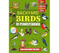 Backyard Birds Of Pennsylvania: Bird watching guide and logbook with 30 backyard birds of Pennsylvania for kids, teens and beginners - includes Bird ... guide information, journal, notes and more.