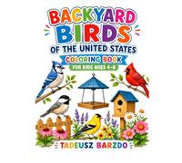 BACKYARD BIRDS OF THE UNITED STATES: COLORING BOOK FOR KIDS AGES 4-8