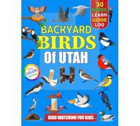 Backyard Birds Of Utah: Bird watching guide and logbook with 30 backyard birds of Utah for kids, teens and beginners - includes Bird pictures, Bird watching guide information, journal, notes and more.