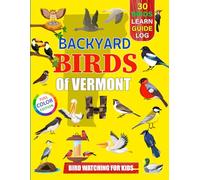 Backyard Birds Of Vermont: Bird watching guide and logbook with 30 backyard birds of Vermont for kids, teens and beginners - includes Bird pictures, ... guide information, journal, notes and more.