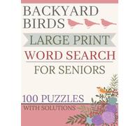 Backyard Birds Word Search for Seniors: 100 Large Print Puzzles With Solutions