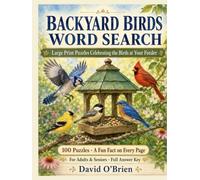 Backyard Birds Word Search: Large Print Puzzles Celebrating the Birds at Your Feeder - 100 Relaxing Word Searches with a Fun Fact on Every Page for ... Key (Discover & Solve Word Search Series)