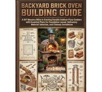 Backyard Brick Oven Building Guide: A DIY Masonry Bible in Erecting Durable Outdoor Pizza Cookers with Essential Plans for Foundation Layout, ... (The Everything Essential Guides)