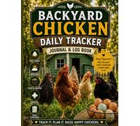 Backyard Chicken Daily Tracker Journal and Logbook: Track Eggs, Monitor Health, Stay organized, Raise Happy Chickens!