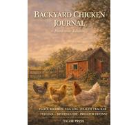 Backyard Chicken Journal: A Hardcover Poultry Keeper's Notebook with 100 Bird Records, Egg Log, Health Tracker, Feed Log, and Reference Pages for Breeds, Diseases, and Predators