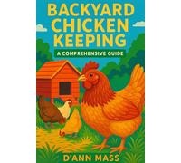 Backyard Chicken Keeping: A Comprehensive Guide for Beginners and Intermediates