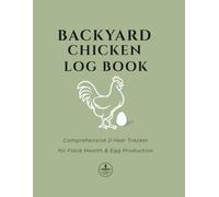Backyard Chicken Log Book: Comprehensive 2-Year Tracker for Flock Health & Egg Production