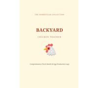 Backyard Chicken Tracker: Weekly Flock Health & Egg Production Logbook: 60-Week Record Keeper for Egg Counts, Feed Expenses, and Coop Maintenance