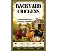BACKYARD CHICKENS: Raise Healthy Hens and Enjoy Fresh Eggs
