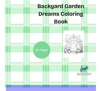 Backyard Garden Dreams Coloring Book: Charming Sheds, Gardening Tools, Flower Gardens & Outdoor Escapes