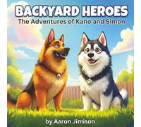 Backyard Heroes: The Adventures of Kano and Simon: A Children's Fantasy Adventure with Dogs and Knights