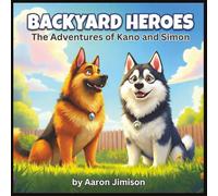 Backyard Hero's: The Adventures of Kano and Simon: A Children's Fantasy Adventure with Dogs and Knights