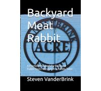 Backyard Meat Rabbit: A Practical Playbook for Backyard Rabbit from First Hutch to Family Table