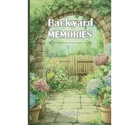 BACKYARD MEMORIES NOTEBOOK For Look Back yo Your Memories and Lovely Time in the Backyard. Your Thoughts and Experiences: For Seniors