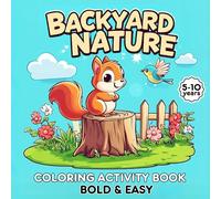 Backyard Nature : Fun Coloring & Activity Book for Kids 5-10 - Bold & Easy Animals Flowers Plants Designs with Facts, Quizzes, Mazes, and Word Searches