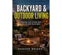Backyard & Outdoor Living: Transform Your Outdoor Space Into the Room You Use Most: 3 (The Handy Homeowner Series)