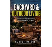 Backyard & Outdoor Living: Transform Your Outdoor Space Into the Room You Use Most: 3 (The Handy Homeowner)