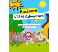 Backyard STEM Adventure For Kids: 30 Days of Outdoor Nature Quests & Science Challenges