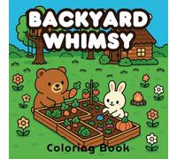 Backyard Whimsy Coloring Book: Relaxing Backyard Scenes with Adorable Animals, Gardens, and Cozy Cabins