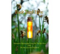 BackYardHive DVD: Alternative Beekeeping Using the Top Bar Hive and The Bee Guardian Methods