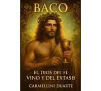 Baco El Dios del Vino y del Éxtasis (Mitologias do Mundo: As Histórias que Moldaram a Humanidade)