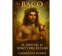 Baco El Dios del Vino y del Éxtasis (Mitologias do Mundo: As Histórias que Moldaram a Humanidade)