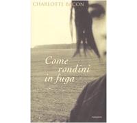 Bacon Charlotte - Come Rondini in Fuga
