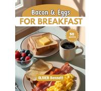 BACON & eggs For Breakfast: Irresistible Recipes Featuring the World’s Most Iconic Breakfast Pair (The Ultimate Breakfast Series)