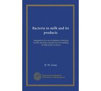 Bacteria in milk and its products: designed for the use of students in dairying and for all others concerned in the handling of milk, butter or cheese